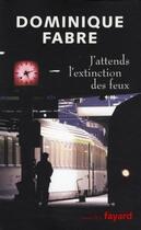 Couverture du livre « J'attends l'extinction des feux » de Dominique Fabre aux éditions Fayard