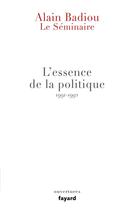 Couverture du livre « Le séminaire ; l'essence de la politique (1991-1992) » de Alain Badiou aux éditions Fayard