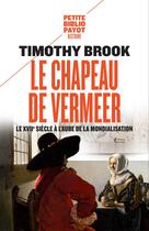 Couverture du livre « Le chapeau de Vermeer ; le XVIIe siècle à l'aube de la mondialisation » de Brook Timothy aux éditions Payot