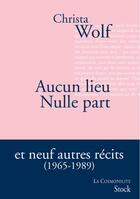Couverture du livre « Aucun lieu ; nulle part ; neuf autres récits (1965-1989) » de Wolf-C aux éditions Stock