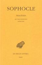 Couverture du livre « Tragédies. Tome I : Introduction - Les Trachiniennes - Antigone » de Sophocle aux éditions Belles Lettres