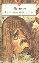 Couverture du livre « La naissance de la tragedie » de Friedrich Nietzsche aux éditions Le Livre De Poche