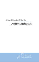 Couverture du livre « Anamorphoses » de Caillette-J aux éditions Le Manuscrit