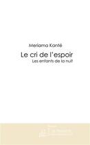 Couverture du livre « Le cri de l'espoir ; les enfants de la nuit » de Meriama Kante aux éditions Le Manuscrit