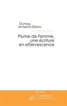 Couverture du livre « Plume de femme, une écriture en effervescence » de Oumou Armand Diarra aux éditions Le Manuscrit