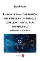 Couverture du livre « Ensayo de una comprension del futbol en un enfoque complejo y mental para influenciarlo ; 