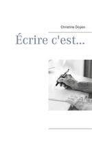 Couverture du livre « Écrire c'est... » de Christine Doyen aux éditions Books On Demand