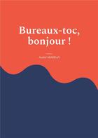 Couverture du livre « Bureaux-toc, bonjour ! » de André Marras aux éditions Books On Demand