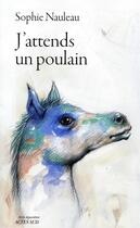 Couverture du livre « J'attends un poulain ; journal d'une renaissance » de Sophie Nauleau aux éditions Actes Sud