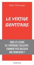 Couverture du livre « Le vertige identitaire : tirer les leçons de l'expérience collective » de Alain Chouraqui aux éditions Actes Sud