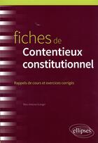Couverture du livre « Fiches de contentieux constitutionnel » de Marc-Antoine Granger aux éditions Ellipses