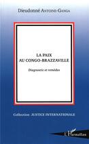 Couverture du livre « La paix au Congo-Brazzaville ; diagnostic et remèdes » de Dieudone Antoine-Ganga aux éditions L'harmattan