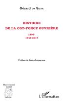 Couverture du livre « Histoire de la CGT-Force Ouvrière ; 1895-1947-2017 » de Gerard Da Silva aux éditions L'harmattan