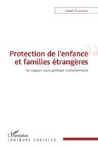 Couverture du livre « Protection de l'enfance et familles étrangères ; un rapport socio-politique institutionnalisé » de Lionel Clariana aux éditions L'harmattan