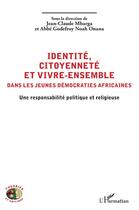 Couverture du livre « Identité, citoyanneté et vivre-ensemble dans les jeunes démocraties africaines : une responsabilité politique et religieuse » de Mbarga/Noah Onana aux éditions L'harmattan