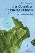 Couverture du livre « Les corsaires de Puerto Francés : une hypothèse historique » de Guy Pommares aux éditions L'harmattan