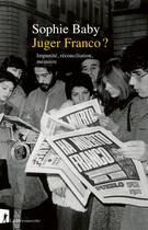 Couverture du livre « Juger Franco ? : Impunité, réconciliation, mémoire » de Sophie Baby aux éditions La Decouverte