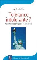 Couverture du livre « Tolérance intolérante ? petite histoire de l'objection de conscience » de Laflette Jean aux éditions Emmanuel