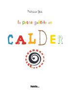 Couverture du livre « La petite galerie de Calder » de Patricia Geis aux éditions Palette