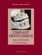 Couverture du livre « L'implant dento-osseux : une alternative à l'extraction... » de Gabriel Sauveur aux éditions La Simarre