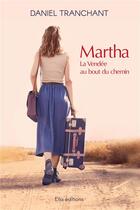 Couverture du livre « Martha, la vendee au bout du chemin » de Tranchant Daniel aux éditions Ella Editions