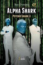 Couverture du livre « Alpha shark psycho shark tome 3 » de Dubled Roy aux éditions 7 Ecrit