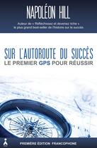 Couverture du livre « Sur l'autoroute du succès ; le premier GPS pour réussir » de Napoleon Hill aux éditions Aska