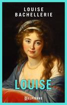 Couverture du livre « Louise » de Louise Bachellerie aux éditions Delpierre