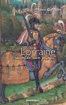 Couverture du livre « Histoire de la Lorraine racontée aux jeunes » de Kevin Goeuriot aux éditions Editions Du Quotidien