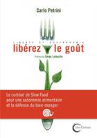 Couverture du livre « Libérez le goût ! le combat de slow food pour une autonomie alimentaire et gastronomique » de Carlo Petrini aux éditions Libre & Solidaire