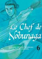 Couverture du livre « Le chef de Nobunaga Tome 6 » de Mitsuru Nishimura et Takuro Kajikawa aux éditions Komikku