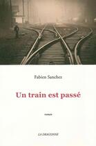 Couverture du livre « Un train est passé » de Fabien Sanchez aux éditions La Dragonne