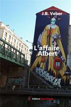 Couverture du livre « L'affaire Albert » de Jean-Baptiste Veber aux éditions Editions Encre Rouge