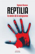 Couverture du livre « Reptilia ; le venin de la vengeance » de Sylvain Ansoux aux éditions Editions Maia