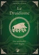 Couverture du livre « Le druidisme, une spiritualité sans dogme » de Frederic Leseur aux éditions Danae