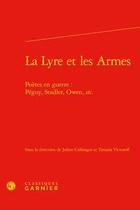 Couverture du livre « La lyre et les armes ; poètes en guerre : Péguy, Stadler, Owen, etc. » de Tatiana Victoroff et Julien Collonges aux éditions Classiques Garnier