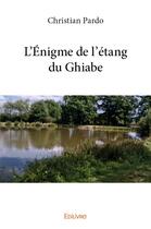 Couverture du livre « L'Énigme de l'étang du Ghiabe » de Pardo Christian aux éditions Edilivre