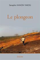 Couverture du livre « Le plongeon » de Seraphin Kanon Yakou aux éditions Edilivre