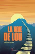 Couverture du livre « La voie de Lou » de Philippe Lebeau aux éditions Editions Encre Rouge