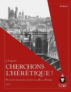 Couverture du livre « Cherchons l'hérétique ! un dilettante dans le Lyon de la Belle-Epoque » de Joseph Esquirol aux éditions Le Sacre De Lion