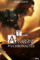 Couverture du livre « Les temps assassins t.2 ; les uchronautes » de Leaute Pierre aux éditions Mu Editions