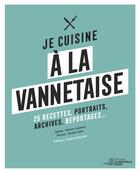 Couverture du livre « Je cuisine à la vannetaise : 25 recettes, portraits, archives, reportages... » de Manon Liduena et Elodie Lietin aux éditions La Nouvelle Bleue