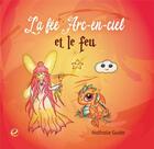 Couverture du livre « La fée Arc-en-ciel et le feu » de Guido Nathalie aux éditions Entreprendre