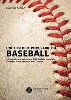 Couverture du livre « Une histoire populaire du baseball : 10 pionniers(ères) qui ont fait évoluer la société à travers leurs parcours hors-normes » de Gaetan Alibert aux éditions Blacklephant