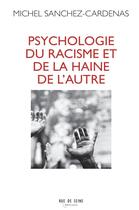 Couverture du livre « Psychologie du racisme et de la haine de l'autre » de Michel Sanchez-Cadenas aux éditions Rue De Seine