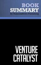 Couverture du livre « Summary: Venture Catalyst : Review and Analysis of Laurie's Book » de Businessnews Publishing aux éditions Business Book Summaries