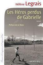 Couverture du livre « Les héros perdus de Gabrielle » de Hélène Legrais aux éditions Calmann-levy