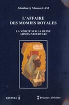 Couverture du livre « L'affaire des momies royales ; la vérité sur la reine Ahmes-Néfertari » de Aboubacry Moussa Lam aux éditions Presence Africaine