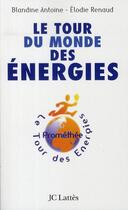 Couverture du livre « Le tour du monde des énergies » de Antoine-B+Renaud-E aux éditions Lattes