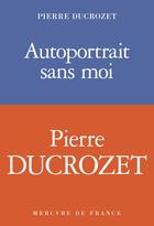 Couverture du livre « Autoportrait sans moi » de Pierre Ducrozet aux éditions Mercure De France